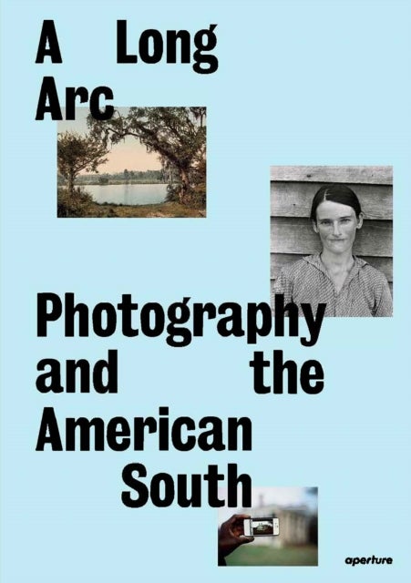 A Long Arc: Photography and the American South - Since 1845