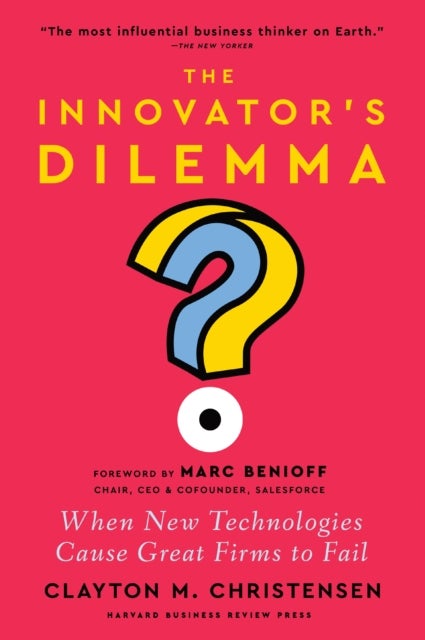 The Innovator's Dilemma - When New Technologies Cause Great Firms to Fail