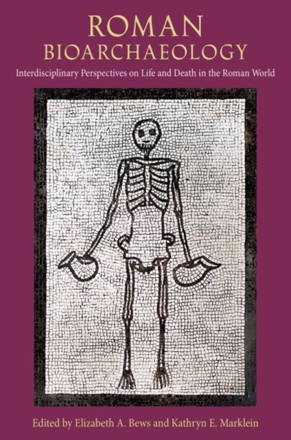 Roman Bioarchaeology - Interdisciplinary Perspectives on Life and Death in the Roman World