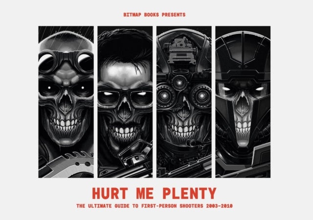 Hurt Me Plenty: The Ultimate Guide to First-Person Shooters 2003 - 2010