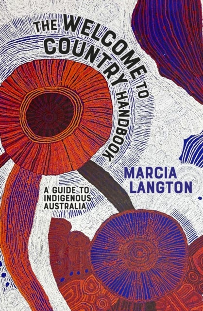 The Welcome to Country Handbook - A Guide to Indigenous Australia