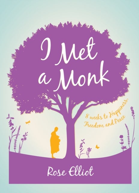 I Met a Monk - 8 Weeks to Happiness, Freedom and Peace
