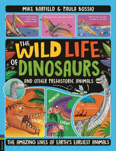 The Wild Life of Dinosaurs and Other Prehistoric Animals - The Amazing Lives of Earth's Earliest Animals (Winner of the Royal Society’s Young People’s Book Prize 2025)