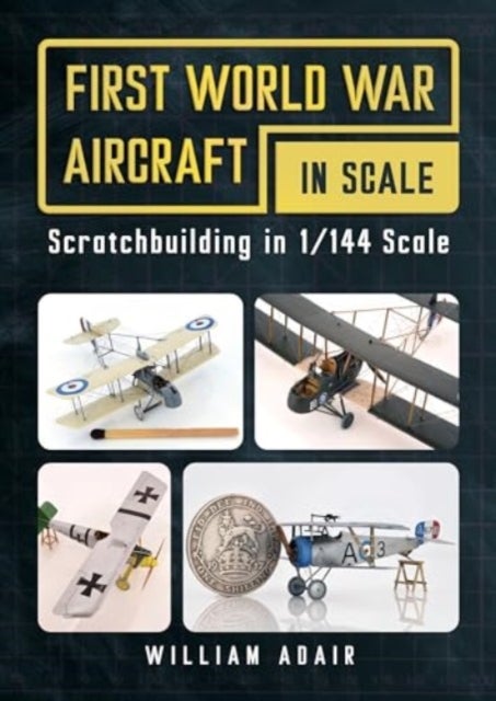 First World War Aircraft in Scale - Scratchbuilding in 1/144 Scale