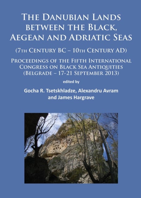 The Danubian Lands between the Black, Aegean and Adriatic Seas - (7th Century BC-10th Century AD)