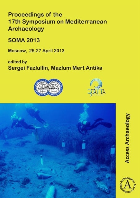 SOMA 2013. Proceedings of the 17th Symposium on Mediterranean Archaeology - Moscow, 25-27 April 2013