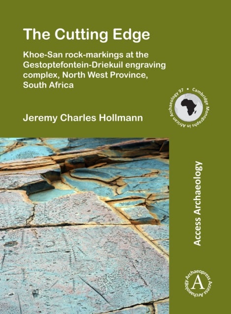 The Cutting Edge: Khoe-San rock-markings at the Gestoptefontein-Driekuil engraving complex, North We