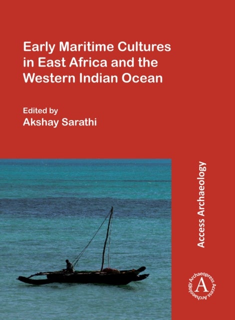 Early Maritime Cultures in East Africa and the Western Indian Ocean - Papers from a conference held at the University of Wisconsin-Madison (African Studies Program) 23-24 October 2015, with additional contributions