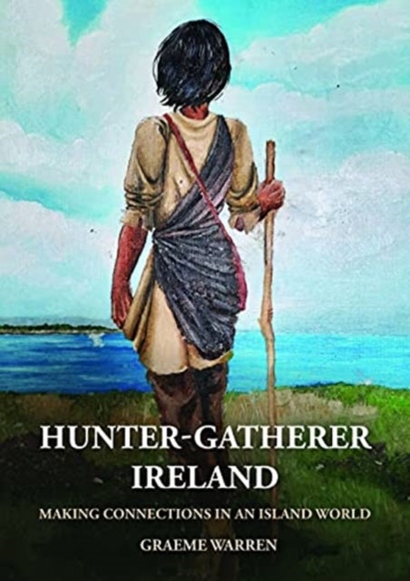 Hunter-Gatherer Ireland - Making connections in an island world