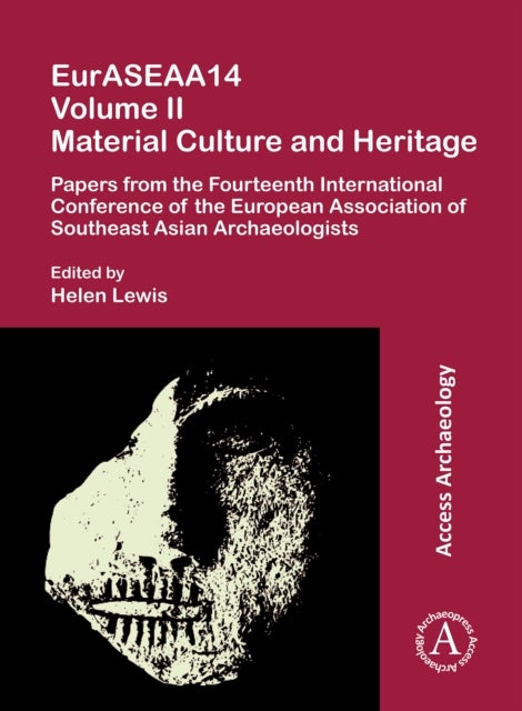 EurASEAA14 Volume II: Material Culture and Heritage - Papers from the Fourteenth International Conference of the European Association of Southeast Asian Archaeologists