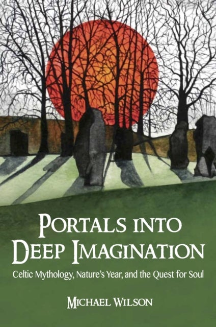 Portals into Deep Imagination - Celtic Mythology, Nature’s Year, and the Quest for Soul