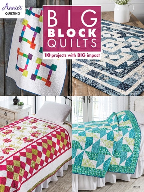 Big Block Quilts - 10 Projects with Big Impact