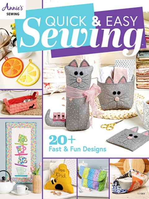 Quick & Easy Sewing - 20 + Fast & Fun Designs