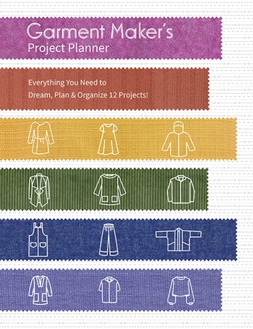 Garment Maker’s Project Planner - Everything a Seamstress Needs to Dream, Plan & Organize 12 Projects!