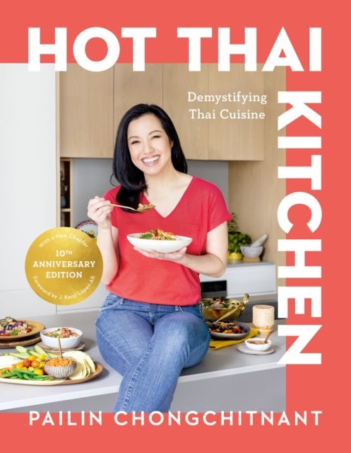 Hot Thai Kitchen - The 10th Anniversary Edition: Demystifying Thai Cuisine: A Cookbook