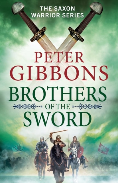 Brothers of the Sword - The action-packed historical adventure from award-winner Peter Gibbons