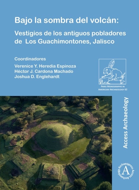 Bajo la sombra del volcan - Vestigios de los antiguos pobladores de Los Guachimontones, Jalisco