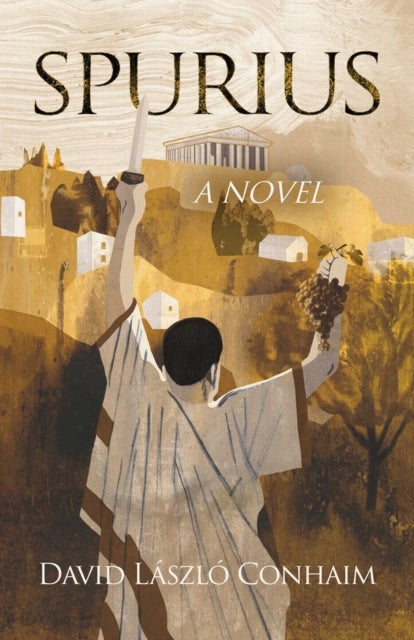 Spurius: A Novel - Consul of Rome who crushed the cult of Bacchus, 186 BC