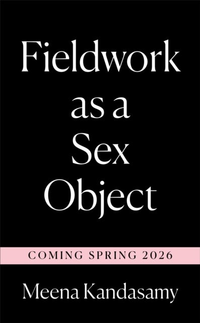 Fieldwork as a Sex Object - 'One of my books of the year' NICOLA STURGEON