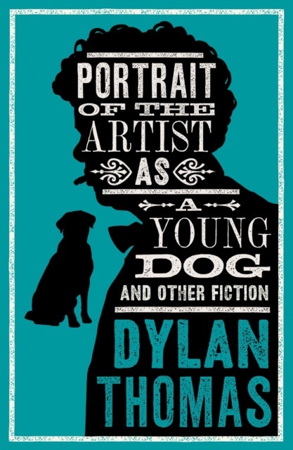 Portrait Of The Artist As A Young Dog and Other Fiction - Fully annotated edition: contains over 300 textual notes