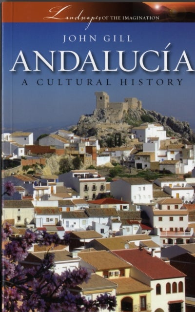 Andalucia: A Cultural History - A Cultural History