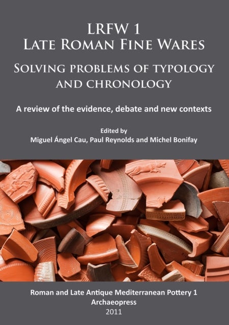LRFW 1. Late Roman Fine Wares. Solving problems of typology and chronology. - A review of the evidence, debate and new contexts