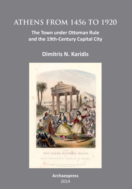 Athens from 1456 to 1920 - The Town under Ottoman Rule and the 19th-Century Capital City