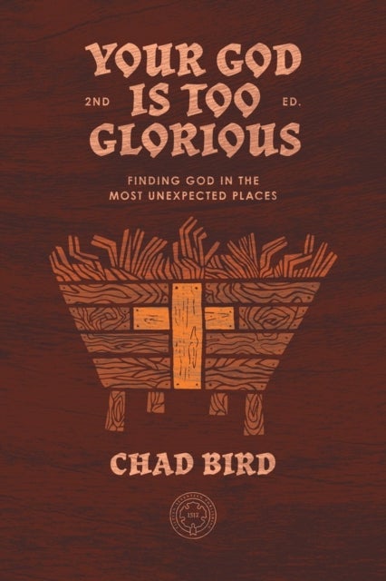 Your God is Too Glorious - Finding God in the Most Unexpected Places