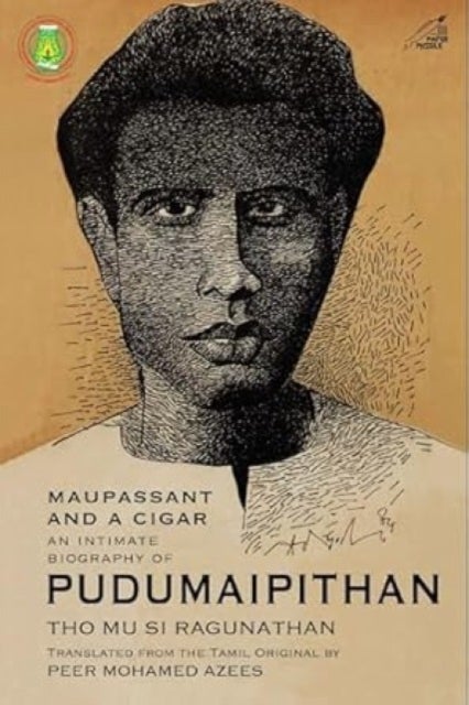 Maupassant and a Cigar - An Intimate Biography of Pudumaipithan
