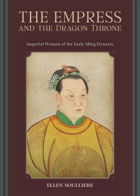 The Empress and the Dragon Throne - Imperial Women of the Early Ming Dynasty
