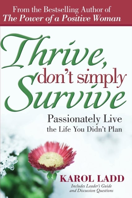 Thrive, Don't Simply Survive - Passionately Live the Life You Didn't Plan