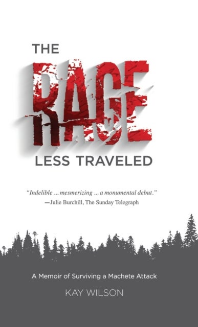 The Rage Less Traveled - A Memior of Surviving a Machete Attack