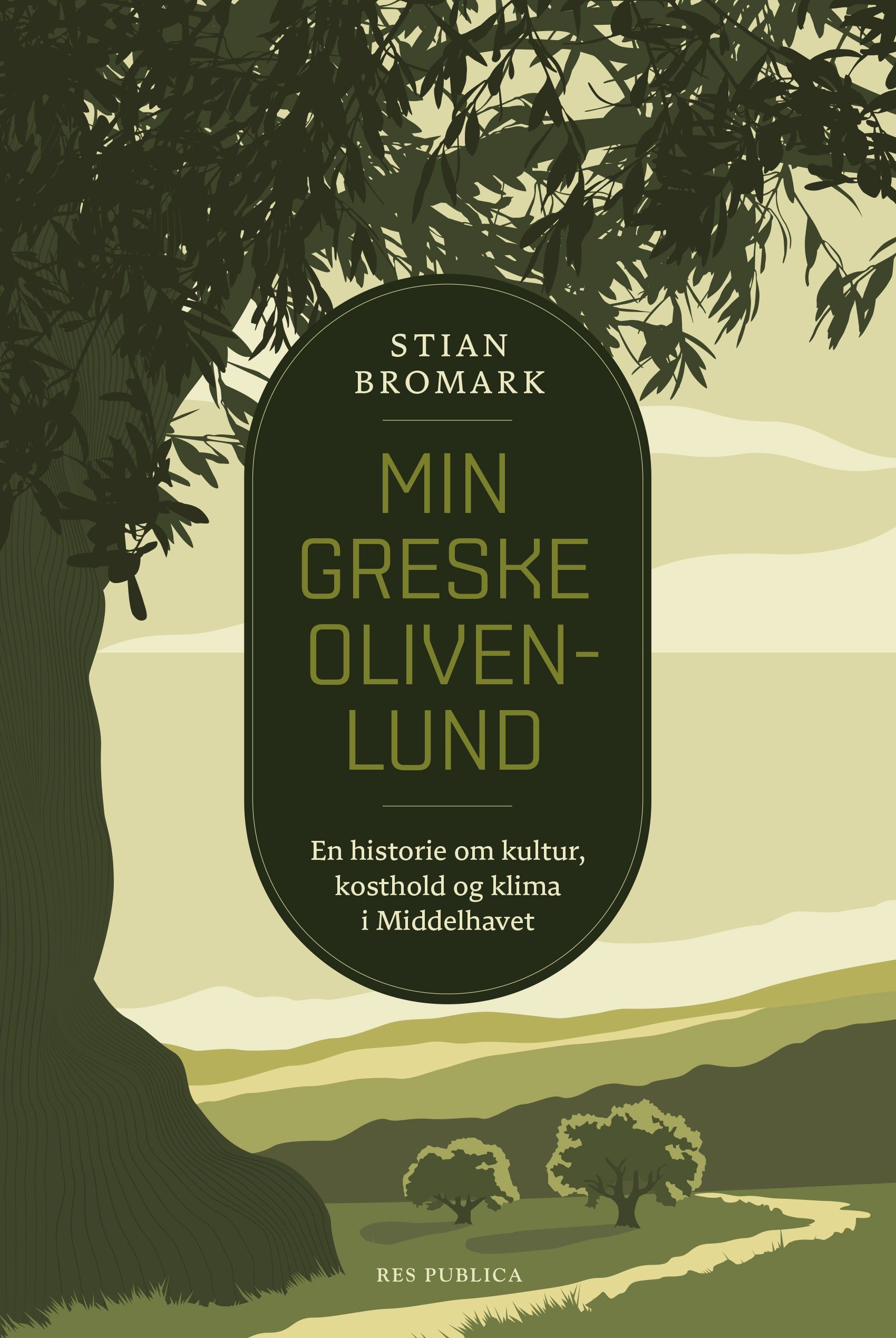 Min greske olivenlund - en historie om kultur, kosthold og klima i Middelhavet