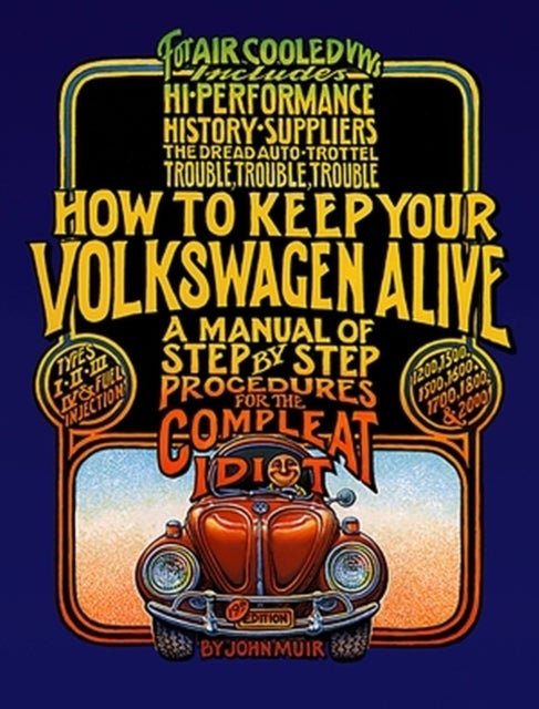 How to Keep Your Volkswagen Alive - A Manual of Step-by-Step Procedures for the Compleat Idiot