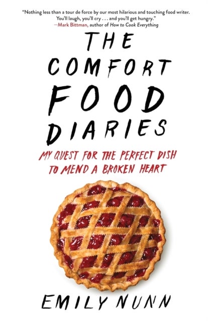 The Comfort Food Diaries - My Quest for the Perfect Dish to Mend a Broken Heart