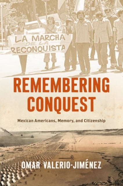 Remembering Conquest - Mexican Americans, Memory, and Citizenship