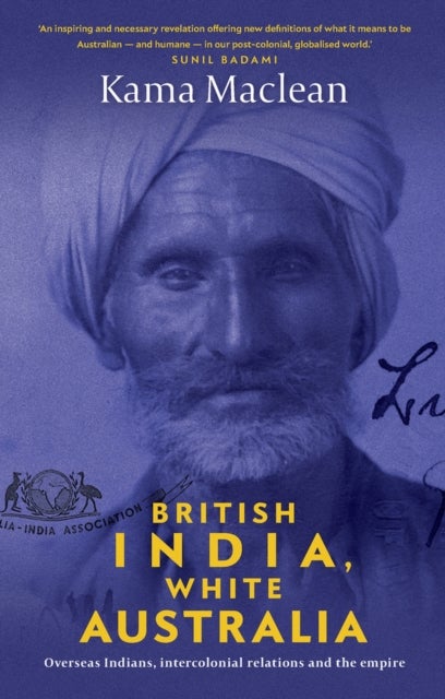 British India, White Australia - Overseas Indians, Intercolonial Relations and the Empire