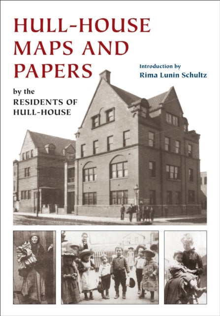 Hull-House Maps and Papers - A Presentation of Nationalities and Wages in a Congested District of Chicago, Together with Comments and Essays on Problems Growing Out of the Social Conditions