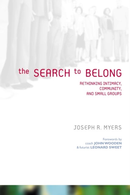 The Search to Belong - Rethinking Intimacy, Community, and Small Groups