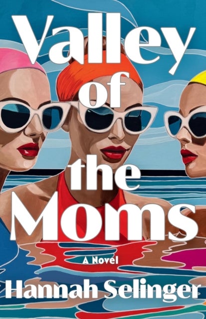 Valley of the Moms - A Novel