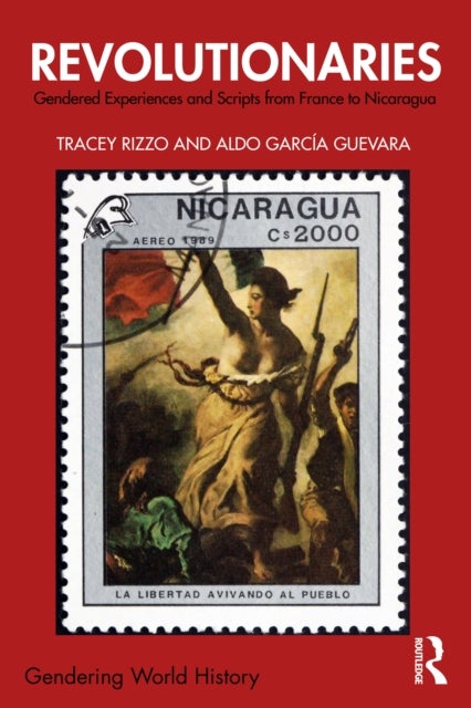Revolutionaries - Gendered Experiences and Scripts from France to Nicaragua
