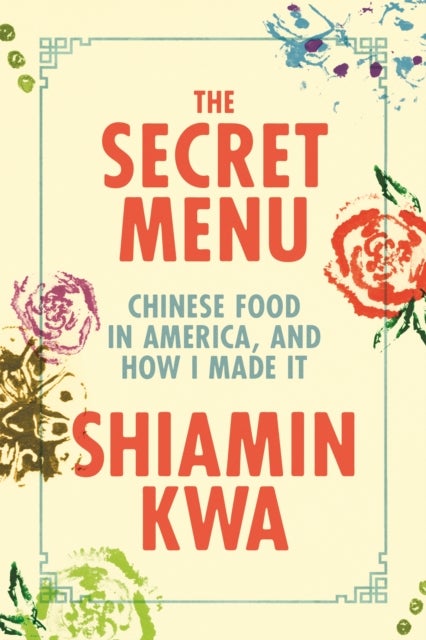 Secret Menu - Chinese Food in America, and How I Made It