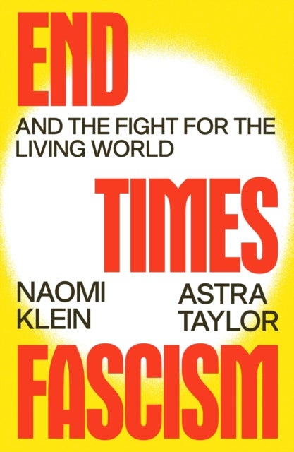 End Times Fascism - And the Fight for the Living World