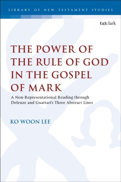 The Power of the Rule of God in the Gospel of Mark - A Non-Representational Reading through Deleuze and Guattari’s Three Abstract Lines