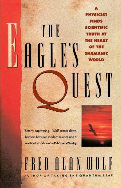 The Eagle''s Quest - A Physicist's Search for Truth in the Heart of the Shamanic World
