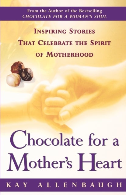 Chocolate for a Mother's Heart - Inspiring Stories That Celebrate the Spirit of Motherhood