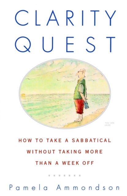 Clarity Quest - How to Take a Sabbatical Without Taking More Than a Week Off