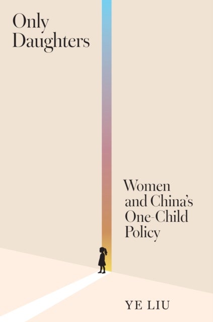 Only Daughters - Women and China’s One-Child Policy