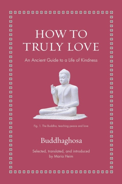 How to Truly Love - An Ancient Guide to a Life of Kindness