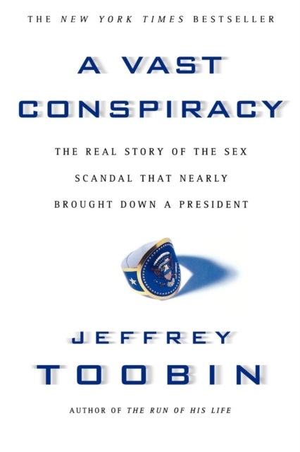 A Vast Conspiracy - The Real Story of the Sex Scandal That Nearly Brought down a President